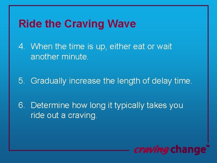 Ride the Craving Wave 4. When the time is up, either eat or wait