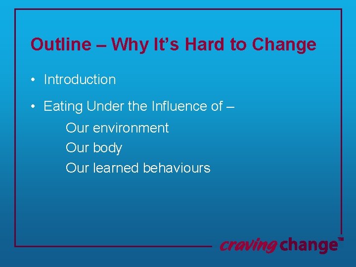 Outline – Why It’s Hard to Change • Introduction • Eating Under the Influence