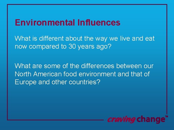 Environmental Influences What is different about the way we live and eat now compared