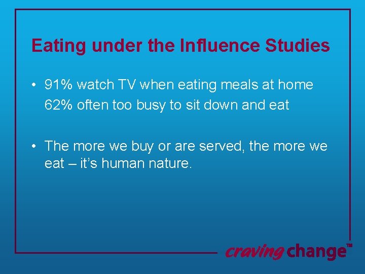 Eating under the Influence Studies • 91% watch TV when eating meals at home