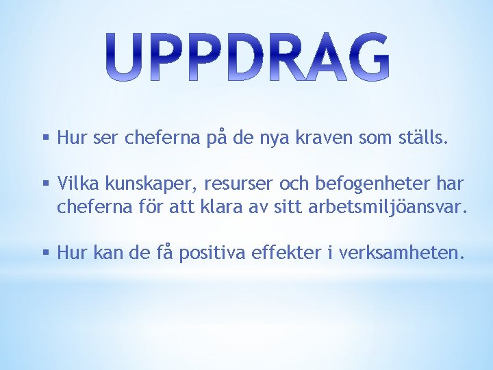 § Hur ser cheferna på de nya kraven som ställs. § Vilka kunskaper, resurser