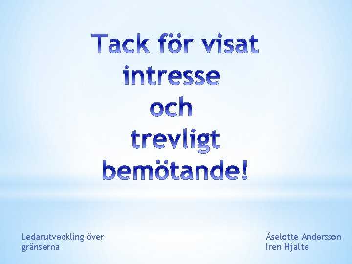 Ledarutveckling över gränserna Åselotte Andersson Iren Hjalte 