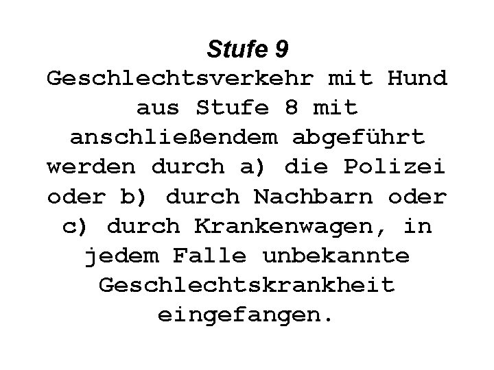 Stufe 9 Geschlechtsverkehr mit Hund aus Stufe 8 mit anschließendem abgeführt werden durch a)