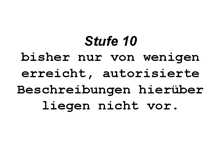 Stufe 10 bisher nur von wenigen erreicht, autorisierte Beschreibungen hierüber liegen nicht vor. 