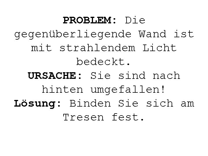 PROBLEM: Die gegenüberliegende Wand ist mit strahlendem Licht bedeckt. URSACHE: Sie sind nach hinten