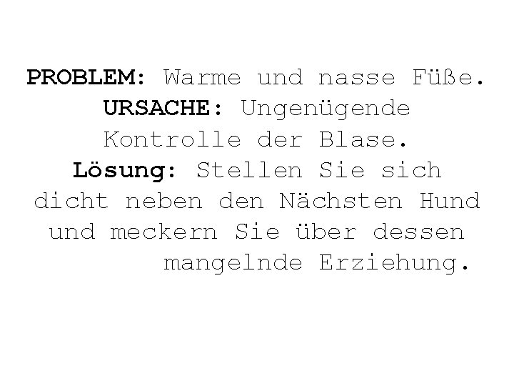 PROBLEM: Warme und nasse Füße. URSACHE: Ungenügende Kontrolle der Blase. Lösung: Stellen Sie sich