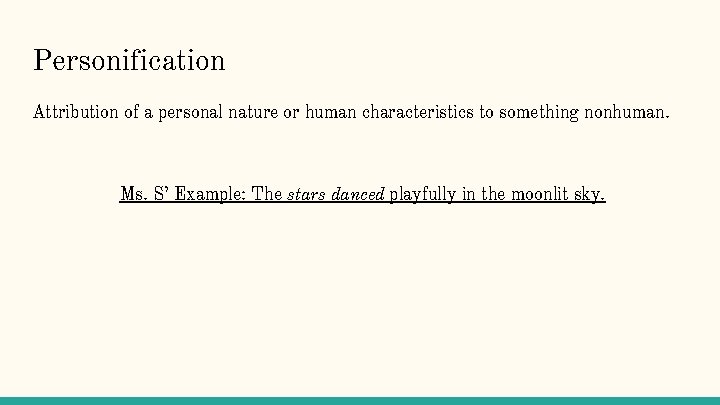 Personification Attribution of a personal nature or human characteristics to something nonhuman. Ms. S’