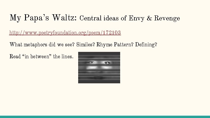 My Papa’s Waltz: Central ideas of Envy & Revenge http: //www. poetryfoundation. org/poem/172103 What