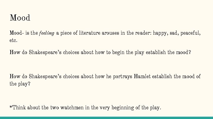 Mood- is the feeling a piece of literature arouses in the reader: happy, sad,