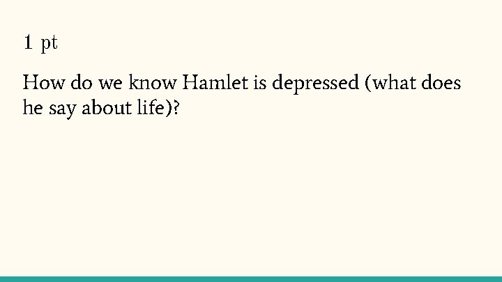 1 pt How do we know Hamlet is depressed (what does he say about