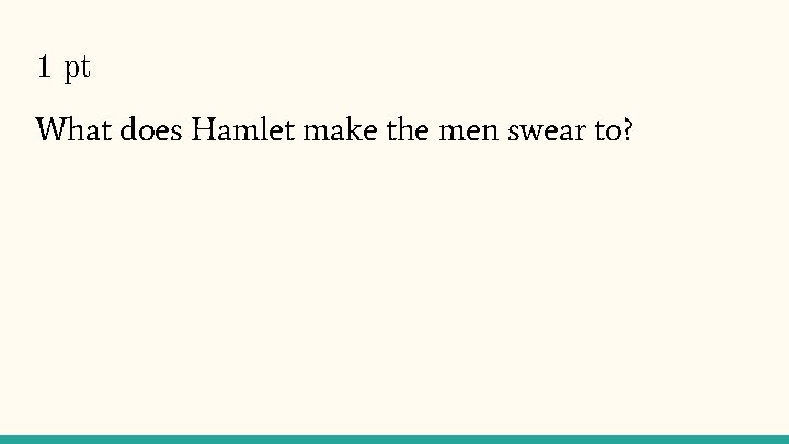 1 pt What does Hamlet make the men swear to? 