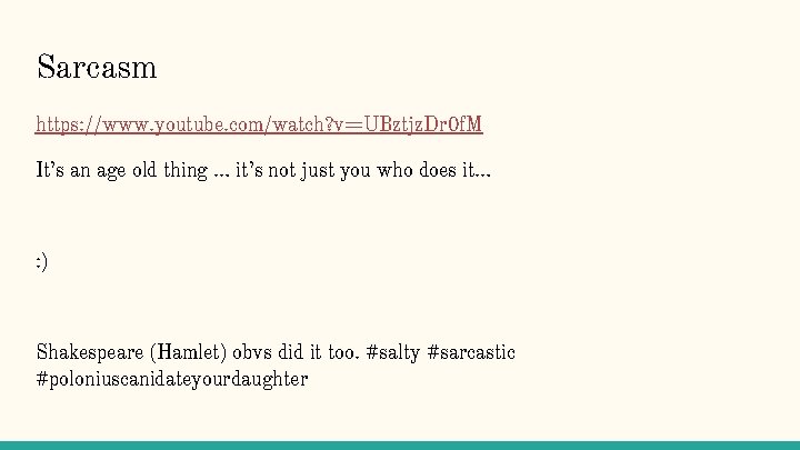 Sarcasm https: //www. youtube. com/watch? v=UBztjz. Dr 0 f. M It’s an age old