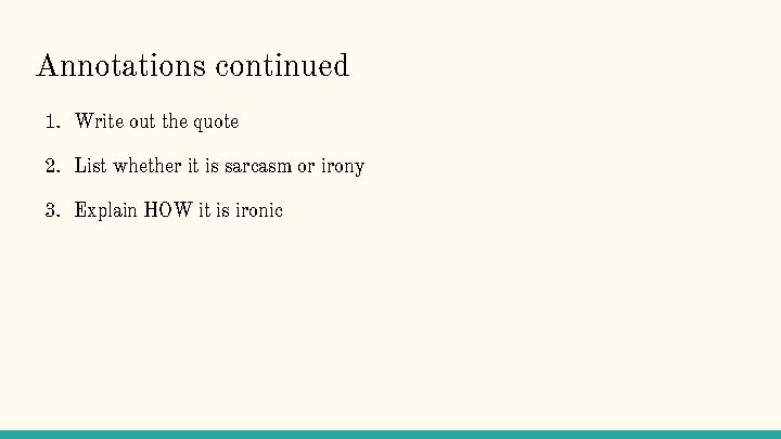 Annotations continued 1. Write out the quote 2. List whether it is sarcasm or