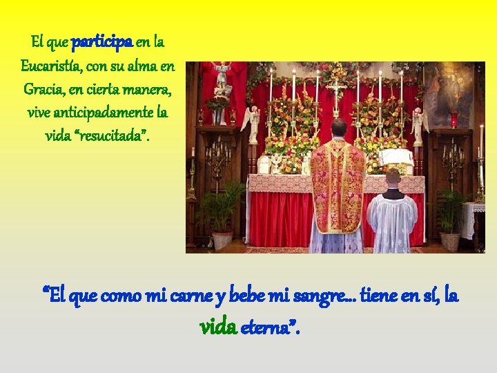 El que participa en la Eucaristía, con su alma en Gracia, en cierta manera, El que participa en la Eucaristía, con su alma en Gracia, en cierta manera,