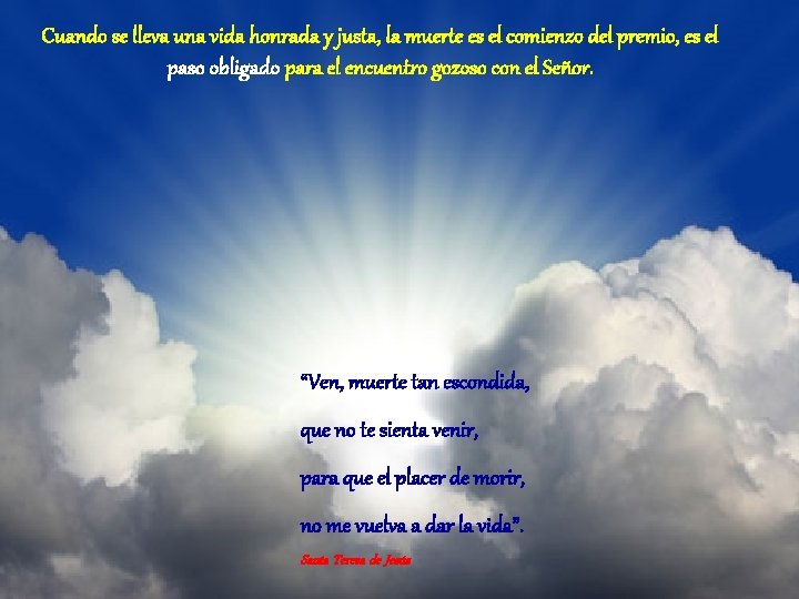 Cuando se lleva una vida honrada y justa, la muerte es el comienzo del Cuando se lleva una vida honrada y justa, la muerte es el comienzo del
