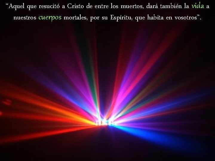 “Aquel que resucitó a Cristo de entre los muertos, dará también la vida a “Aquel que resucitó a Cristo de entre los muertos, dará también la vida a