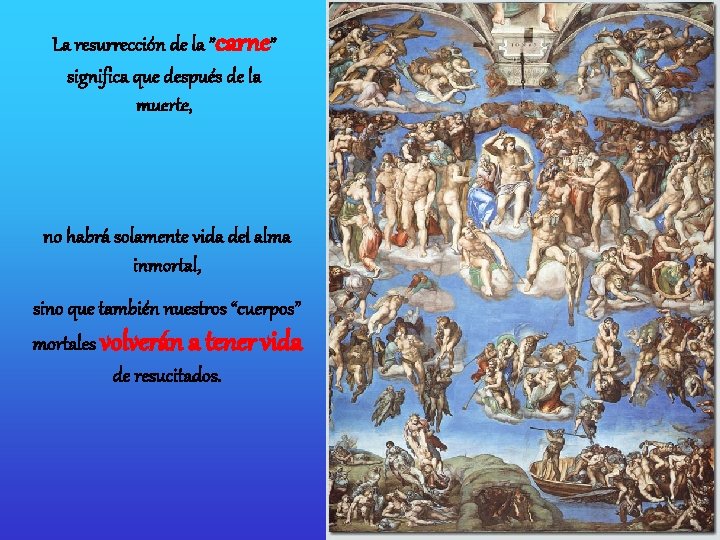 La resurrección de la ”carne” significa que después de la muerte, no habrá solamente La resurrección de la ”carne” significa que después de la muerte, no habrá solamente