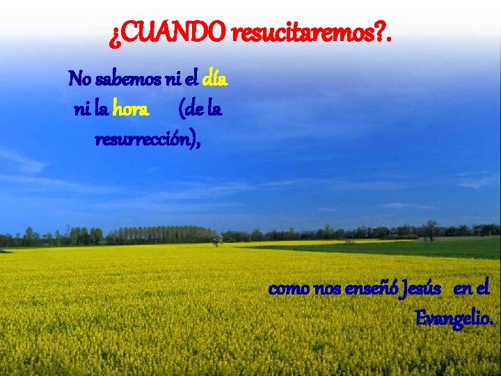 ¿CUANDO resucitaremos? . No sabemos ni el día ni la hora (de la resurrección), ¿CUANDO resucitaremos? . No sabemos ni el día ni la hora (de la resurrección),