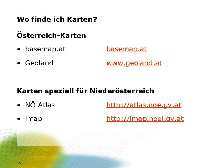 Wo finde ich Karten? Österreich-Karten • basemap. at • Geoland www. geoland. at Karten