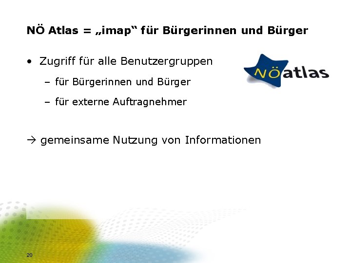 NÖ Atlas = „imap“ für Bürgerinnen und Bürger • Zugriff für alle Benutzergruppen –