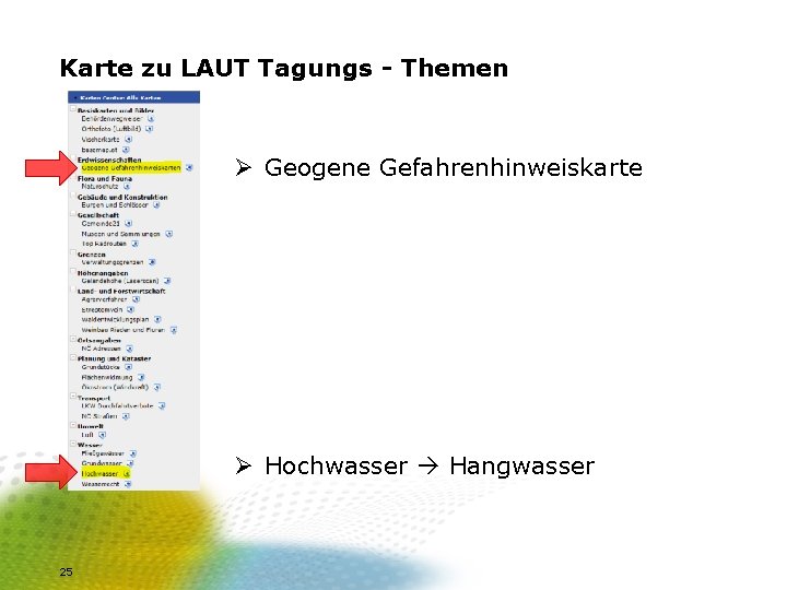 Karte zu LAUT Tagungs - Themen Ø Geogene Gefahrenhinweiskarte Ø Hochwasser Hangwasser 25 