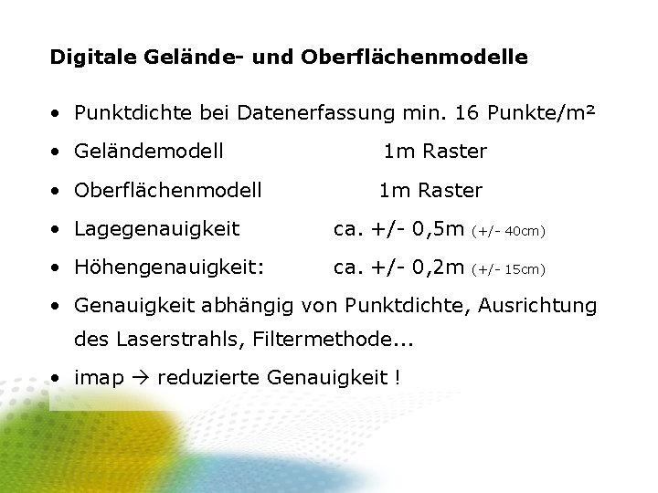 Digitale Gelände- und Oberflächenmodelle • Punktdichte bei Datenerfassung min. 16 Punkte/m² • Geländemodell 1