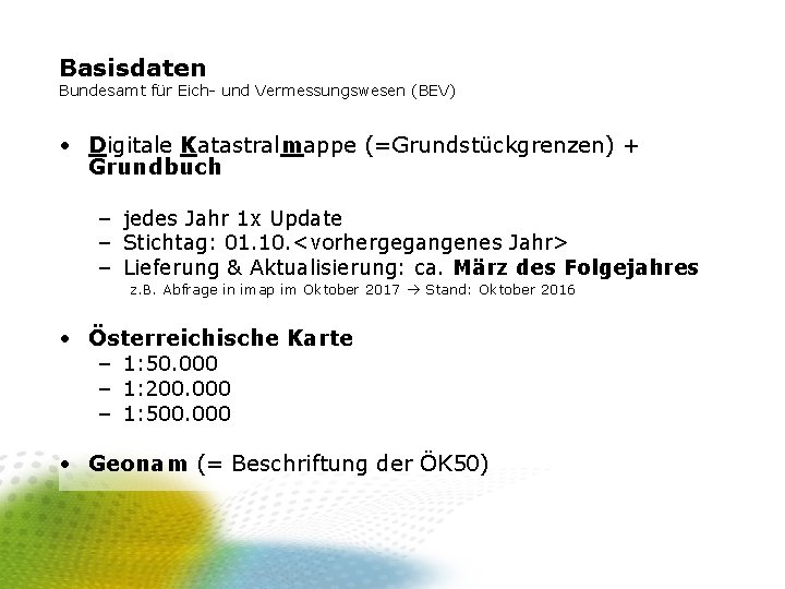 Basisdaten Bundesamt für Eich- und Vermessungswesen (BEV) • Digitale Katastralmappe (=Grundstückgrenzen) + Grundbuch –