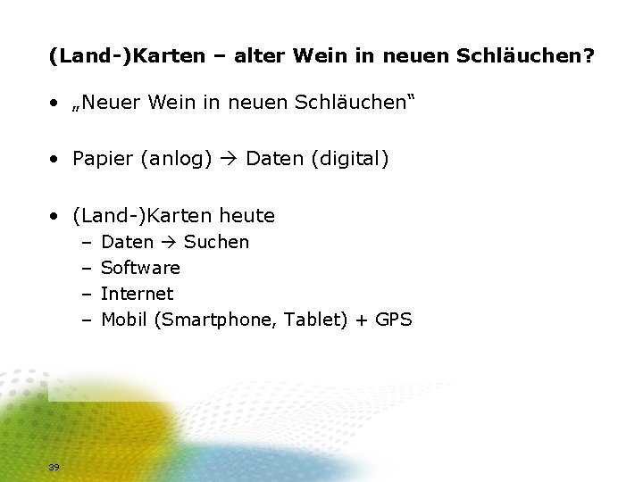 (Land-)Karten – alter Wein in neuen Schläuchen? • „Neuer Wein in neuen Schläuchen“ •