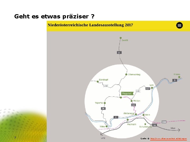 Geht es etwas präziser ? 7 Quelle: © http: //www. alleswasrechtist. at/de/region 