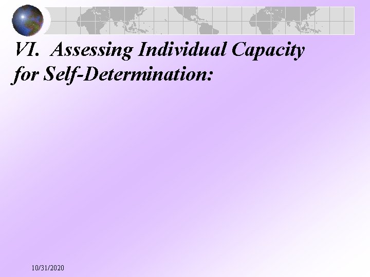 VI. Assessing Individual Capacity for Self-Determination: 10/31/2020 