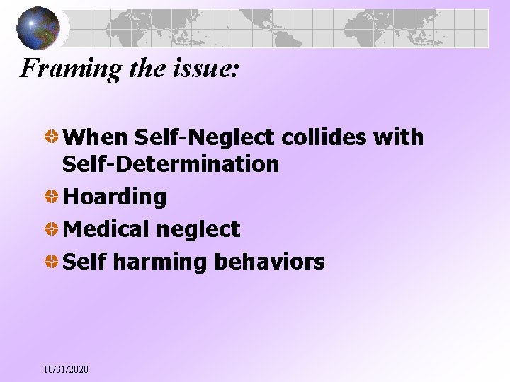 Framing the issue: When Self-Neglect collides with Self-Determination Hoarding Medical neglect Self harming behaviors