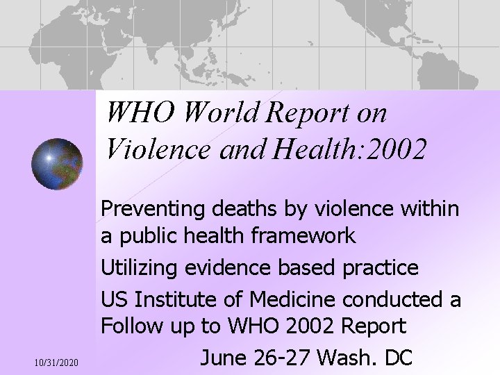 WHO World Report on Violence and Health: 2002 10/31/2020 Preventing deaths by violence within