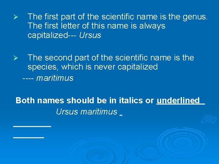 Ø Ø The first part of the scientific name is the genus. The first