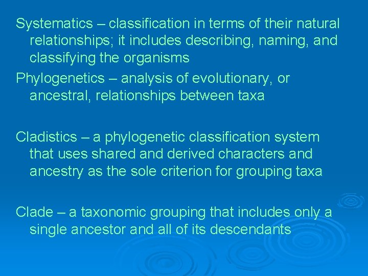 Systematics – classification in terms of their natural relationships; it includes describing, naming, and