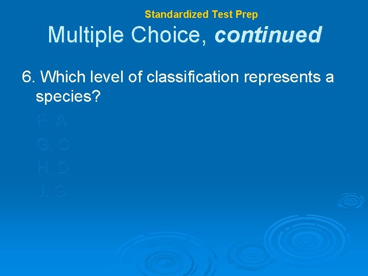 Chapter 17 Standardized Test Prep Multiple Choice, continued 6. Which level of classification represents