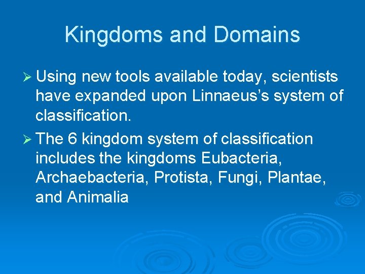 Kingdoms and Domains Ø Using new tools available today, scientists have expanded upon Linnaeus’s