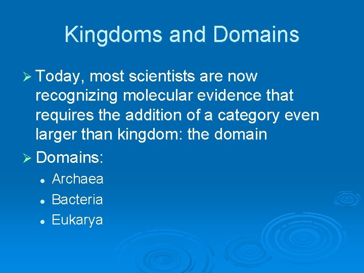Kingdoms and Domains Ø Today, most scientists are now recognizing molecular evidence that requires