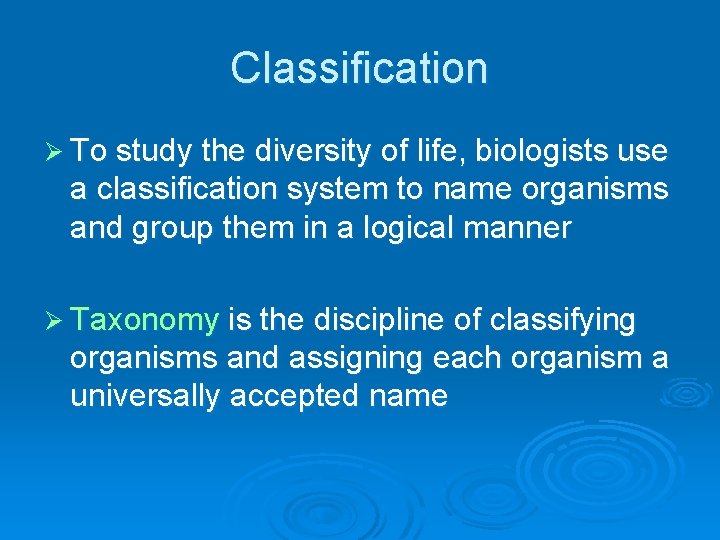 Classification Ø To study the diversity of life, biologists use a classification system to