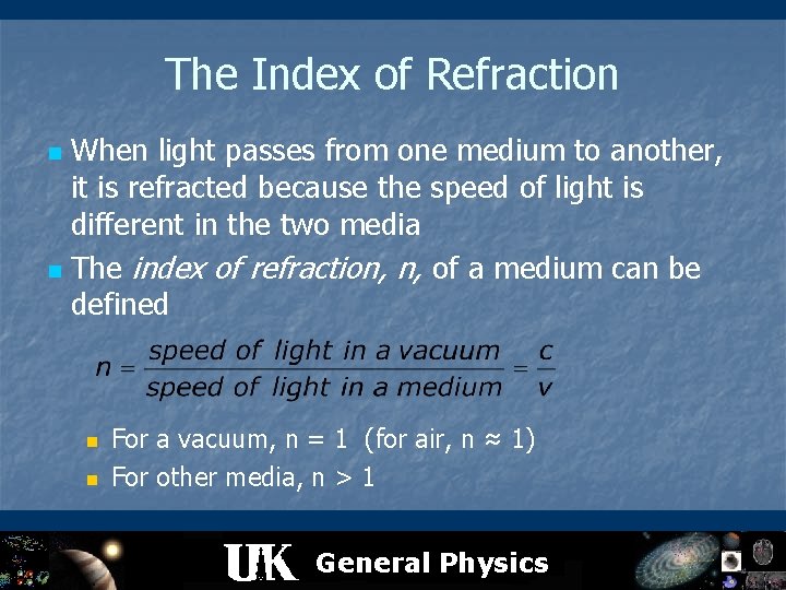 The Index of Refraction When light passes from one medium to another, it is