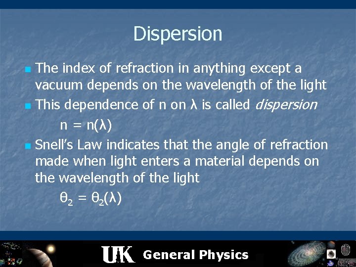Dispersion The index of refraction in anything except a vacuum depends on the wavelength
