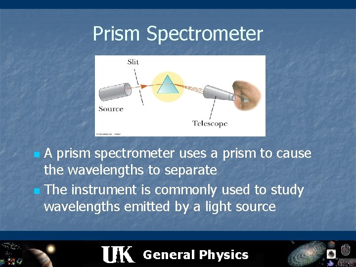 Prism Spectrometer A prism spectrometer uses a prism to cause the wavelengths to separate