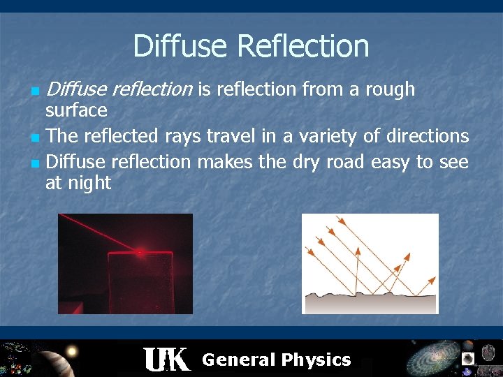 Diffuse Reflection n Diffuse reflection is reflection from a rough surface n The reflected