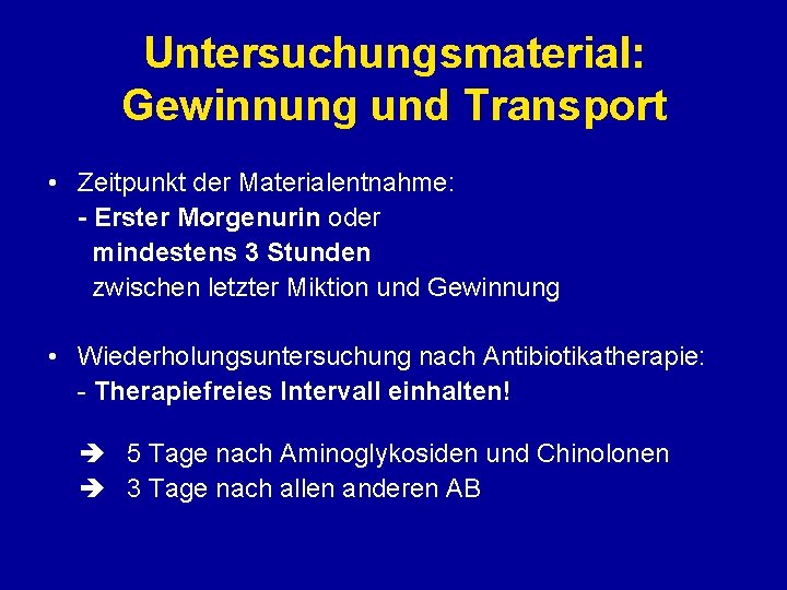 Untersuchungsmaterial: Gewinnung und Transport • Zeitpunkt der Materialentnahme: - Erster Morgenurin oder mindestens 3