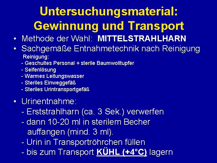 Untersuchungsmaterial: Gewinnung und Transport • Methode der Wahl: MITTELSTRAHLHARN • Sachgemäße Entnahmetechnik nach Reinigung: