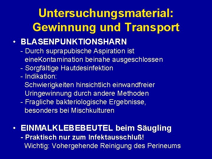 Untersuchungsmaterial: Gewinnung und Transport • BLASENPUNKTIONSHARN - Durch suprapubische Aspiration ist eine. Kontamination beinahe