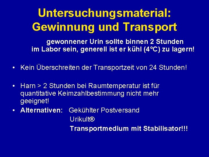 Untersuchungsmaterial: Gewinnung und Transport • Der gewonnener Urin sollte binnen 2 Stunden im Labor Untersuchungsmaterial: Gewinnung und Transport • Der gewonnener Urin sollte binnen 2 Stunden im Labor
