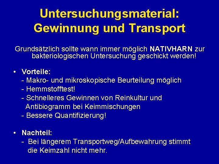 Untersuchungsmaterial: Gewinnung und Transport Grundsätzlich sollte wann immer möglich NATIVHARN zur bakteriologischen Untersuchung geschickt