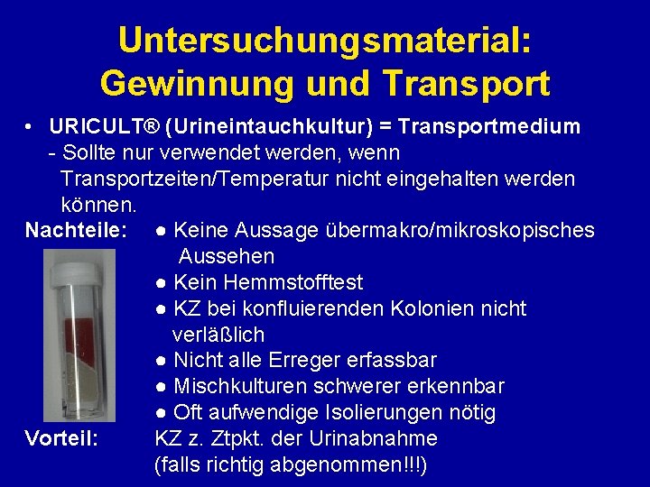 Untersuchungsmaterial: Gewinnung und Transport • URICULT® (Urineintauchkultur) = Transportmedium - Sollte nur verwendet werden,