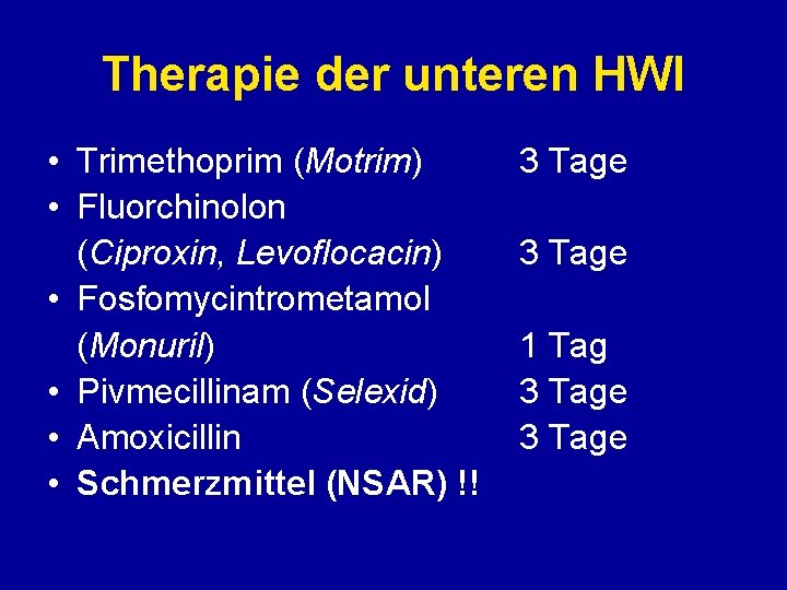 Therapie der unteren HWI • Trimethoprim (Motrim) • Fluorchinolon (Ciproxin, Levoflocacin) • Fosfomycintrometamol (Monuril)