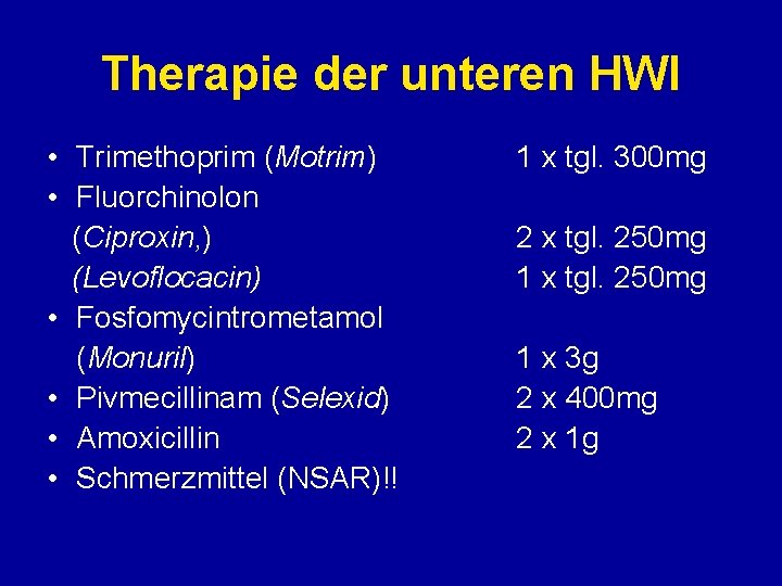 Therapie der unteren HWI • Trimethoprim (Motrim) • Fluorchinolon (Ciproxin, ) (Levoflocacin) • Fosfomycintrometamol Therapie der unteren HWI • Trimethoprim (Motrim) • Fluorchinolon (Ciproxin, ) (Levoflocacin) • Fosfomycintrometamol